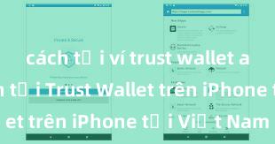 cách tải ví trust wallet android Cách tải Trust Wallet trên iPhone tại Việt Nam